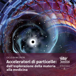 Acceleratori di particelle: dall’esplorazione della materia alla medicina